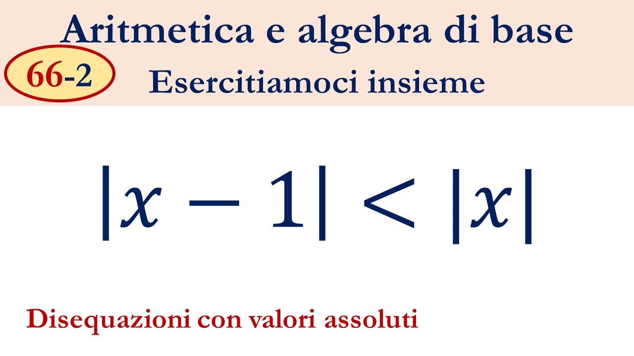 66-2 Disequazioni con valore assoluto - What a Math!